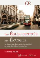 EGLISE CENTREE SUR L'EVANGILE (UNE) - LA DYNAMIQUE D'UN MINISTERE EQUILIBRE AU COEUR DES VILLES