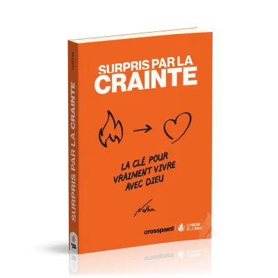 SURPRIS PAR LA CRAINTE - LA CLE POUR VRAIMENT VIVRE AVEC DIEU