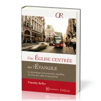 EGLISE CENTREE SUR L'EVANGILE (UNE) - LA DYNAMIQUE D'UN MINISTERE EQUILIBRE AU COEUR DES VILLES