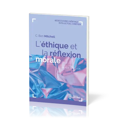ETHIQUE ET LA REFLEXION MORALE (L') - GUIDE D'ETUDE