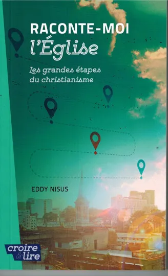 RACONTE-MOI L'EGLISE - LES GRANDES ETAPES DU CHRISTIANISME