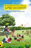 MINISTERE MOTIVE PAR L'ESSENTIEL AUPRES DES ENFANTS - POUR CONDUIRE LES ENFANTS VERS LA SANTE SPIRIT MINISTERE MOTIVE PAR L'ESSENTIEL AUPRES DES ENFANTS - POUR CONDUIRE LES ENFANTS VERS LA SANTE SPIRIT