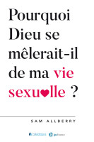 POURQUOI DIEU SE MELERAIT IL DE MA VIE SEXUELLE ?