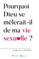 POURQUOI DIEU SE MELERAIT IL DE MA VIE SEXUELLE ? POURQUOI DIEU SE MELERAIT IL DE MA VIE SEXUELLE ?