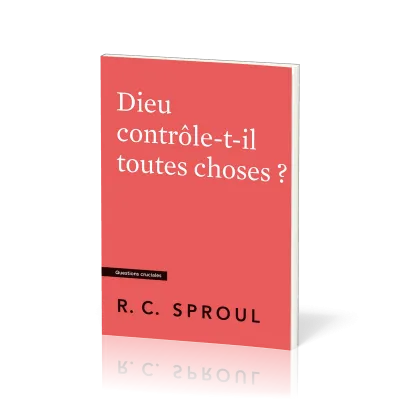 DIEU CONTROLE-T-IL TOUTES CHOSES ?