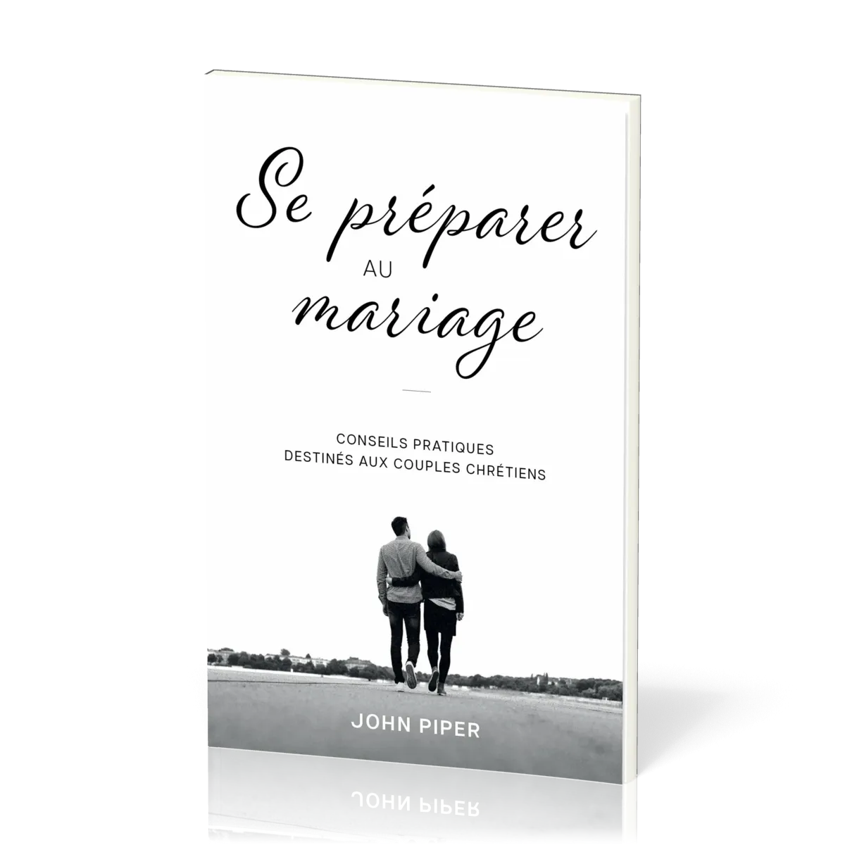 SE PREPARER AU MARIAGE - CONSEILS PRATIQUES DESTINES AUX COUPLES CHRETIENS
