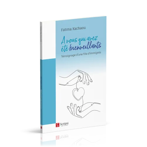 A VOUS QUI AVEZ ETE BIENVEILLANTS - TEMOIGNAGE D'UNE FILLE D'IMMIGRES