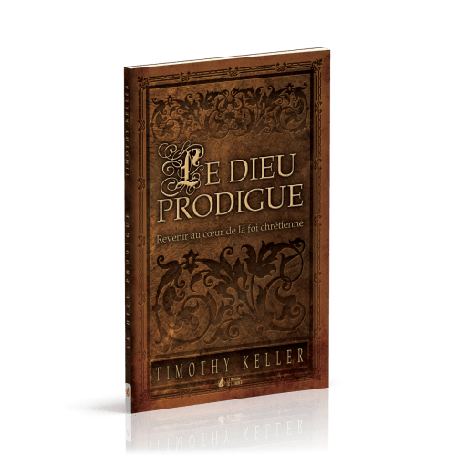 DIEU PRODIGUE (LE) - REVENIR AU COEUR DE LA FOI CHRETIENNE