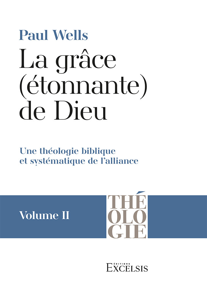GRACE (ETONNANTE) DE DIEU (LA) - VOL. 2 - UNE THEOLOGIE BIBLIQUE ET SYSTEMATIQUE DE L'ALLIANCE
