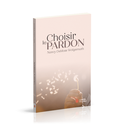 CHOISIR LE PARDON - NOUVELLE EDITION