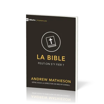 BIBLE (LA) - PEUT-ON S'Y FIER ?