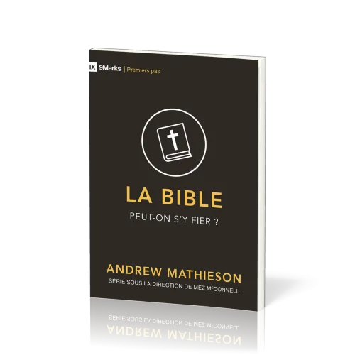 BIBLE (LA) - PEUT-ON S'Y FIER ?