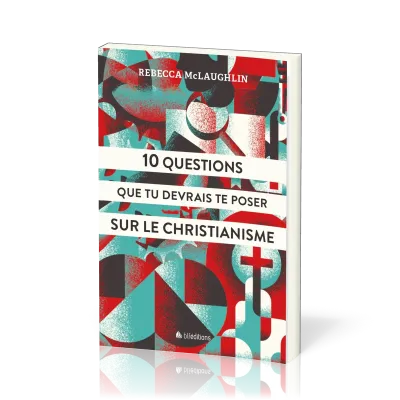 10 QUESTIONS QUE TU DEVRAIS TE POSER SUR LE CHRISTIANISME - VERSION POUR JEUNES ET ADOS