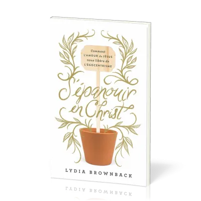 S'EPANOUIR EN CHRIST - COMMENT L'AMOUR DE JESUS NOUS LIBERE DE L'EGOCENTRISME