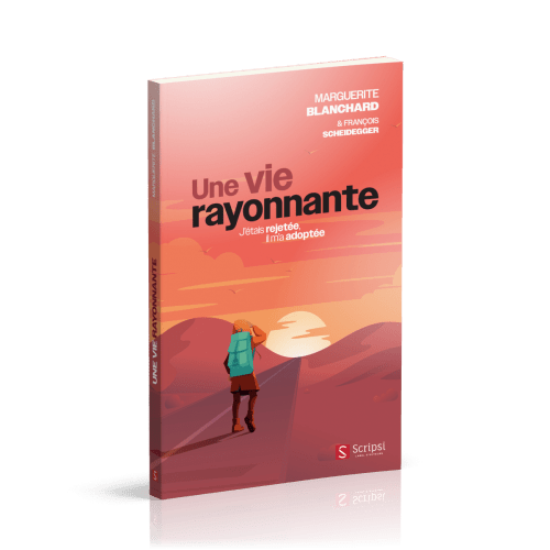 VIE RAYONNANTE (UNE) - J'ETAIS REJETEE, IL M'A ADOPTEE