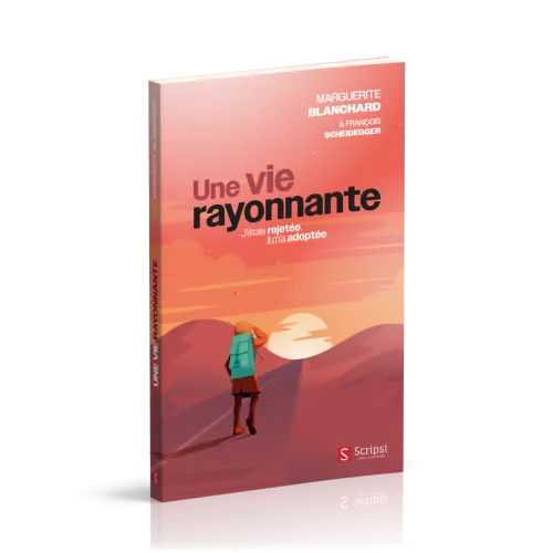 VIE RAYONNANTE (UNE) - J'ETAIS REJETEE, IL M'A ADOPTEE