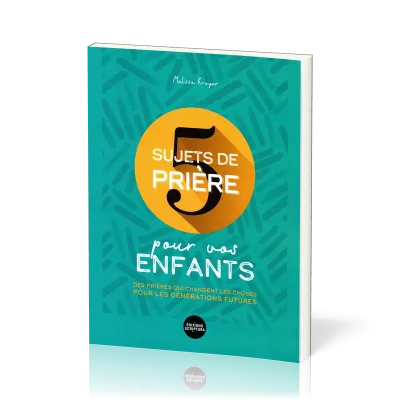 5 SUJETS DE PRIERE POUR VOS ENFANTS - DES PRIERES QUI CHANGENT LES CHOSES POUR LES GENERATIONS FUTUR