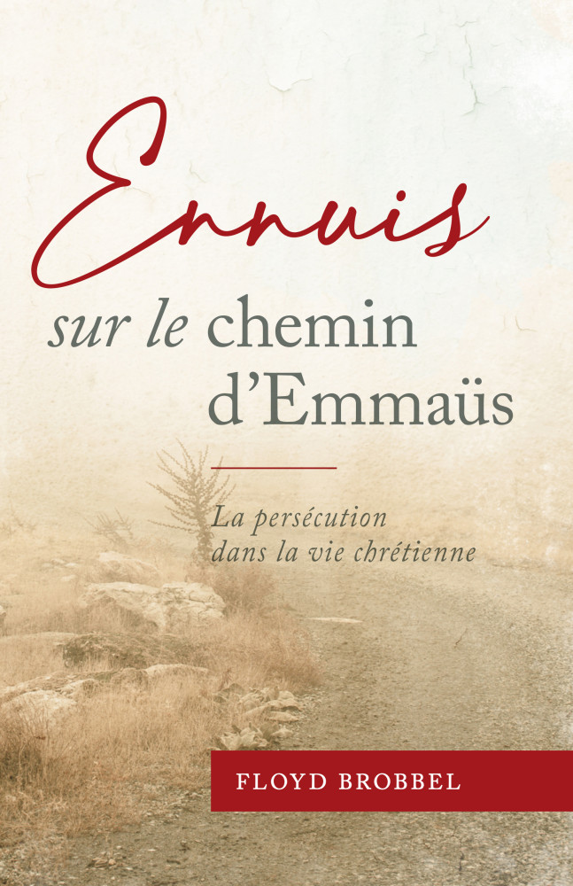 ENNUIS SUR LE CHEMIN D'EMMAUS - LA PERSECUTION DANS LA VIE CHRETIENNE