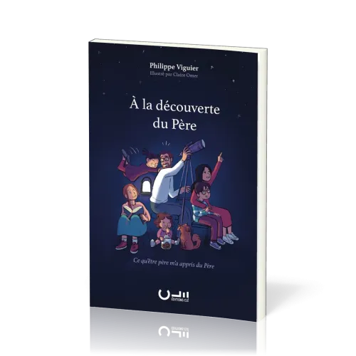A LA DECOUVERTE DU PERE - CE QU'ETRE PERE M'A APPRIS DU PERE