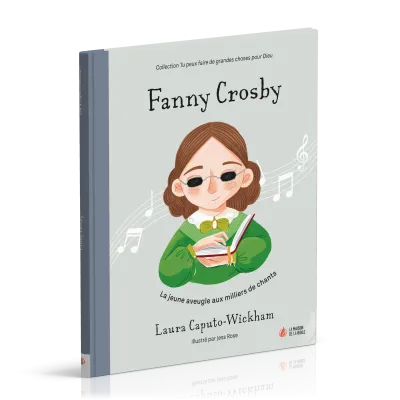 FANNY CROSBY - LA JEUNE AVEUGLE AUX MILLIERS DE CHANTS