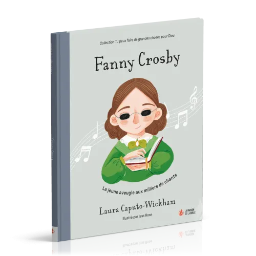 FANNY CROSBY - LA JEUNE AVEUGLE AUX MILLIERS DE CHANTS