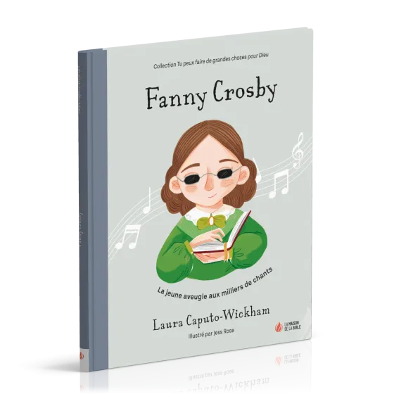 FANNY CROSBY - LA JEUNE AVEUGLE AUX MILLIERS DE CHANTS