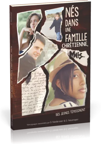 NES DANS UNE FAMILLE CHRETIENNE, MAIS… - DES JEUNES TEMOIGNENT