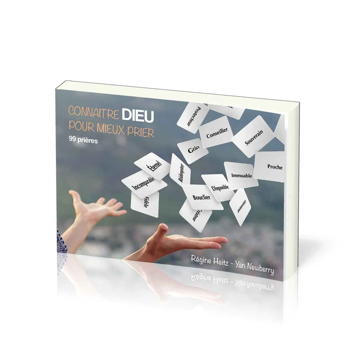 CONNAITRE DIEU POUR MIEUX PRIER - 99 PRIERES