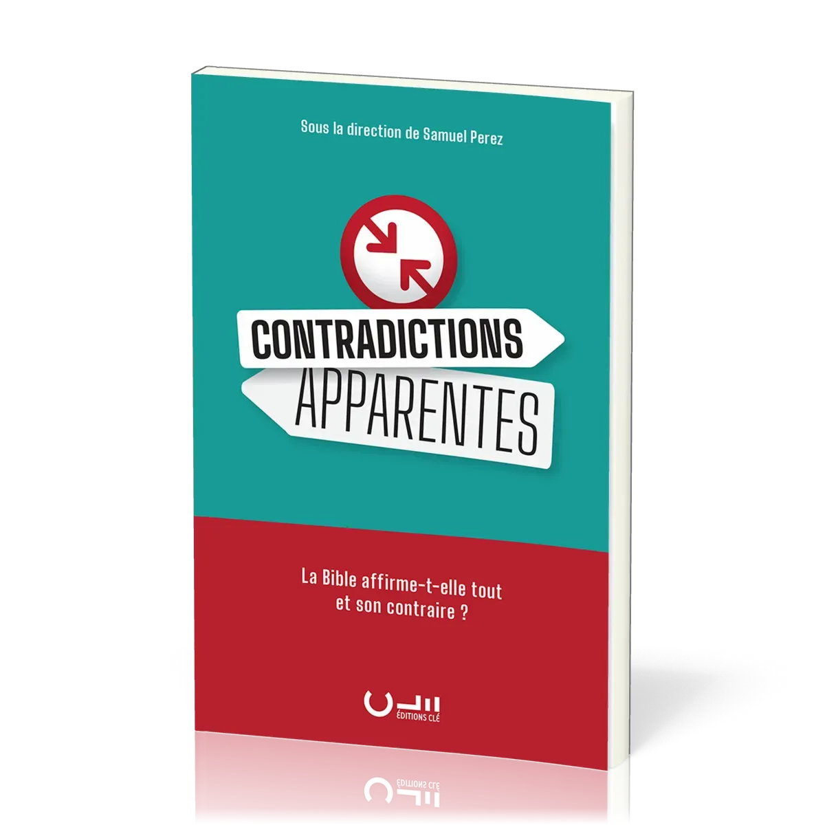 CONTRADICTIONS APPARENTES - LA BIBLE AFFIRME-T-ELLE TOUT ET SON CONTRAIRE ?