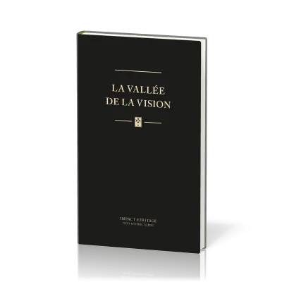 VALLEE DE LA VISION (LA) - UNE COLLECTION DE PRIERES  ET DE MEDITATIONS PURITAINES