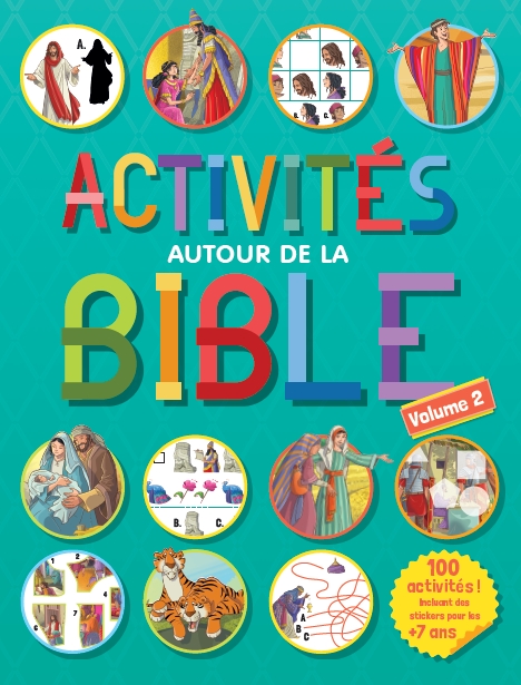 ACTIVITES AUTOUR DE LA BIBLE - 100 ACTIVITES, INCLUANT DES STICKERS POUR LES + DE 7 ANS - VOLUME 2