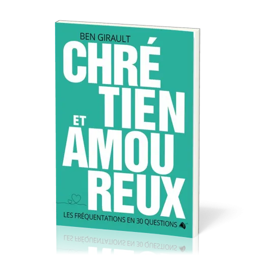 CHRETIEN ET AMOUREUX - LES FREQUENTATIONS EN 30 QUESTIONS
