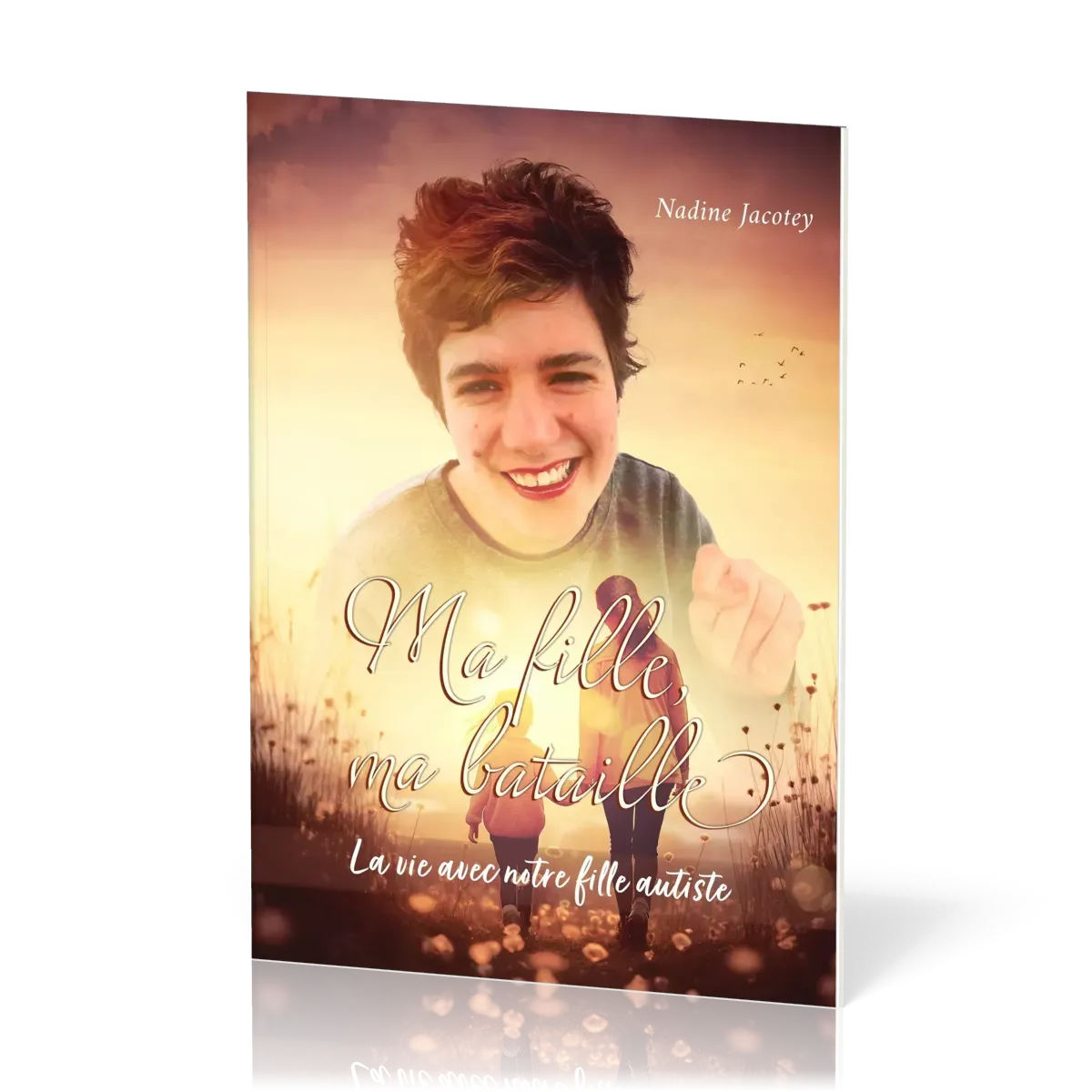 MA FILLE, MA BATAILLE - LA VIE AVEC NOTRE FILLE AUTISTE