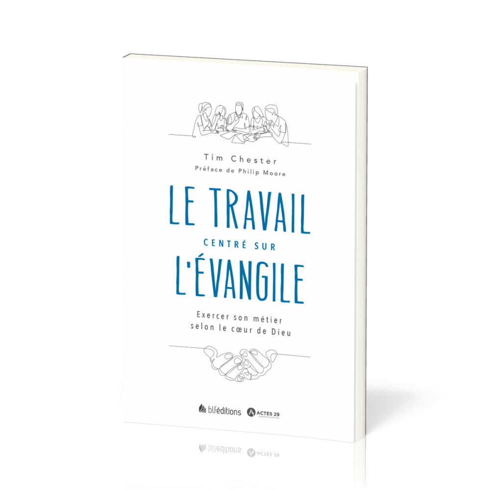 TRAVAIL CENTRE SUR L'EVANGILE (LE) - EXERCER SON METIER SELON LE COEUR DE DIEU