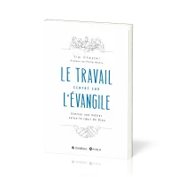 TRAVAIL CENTRE SUR L'EVANGILE (LE) - EXERCER SON METIER SELON LE COEUR DE DIEU