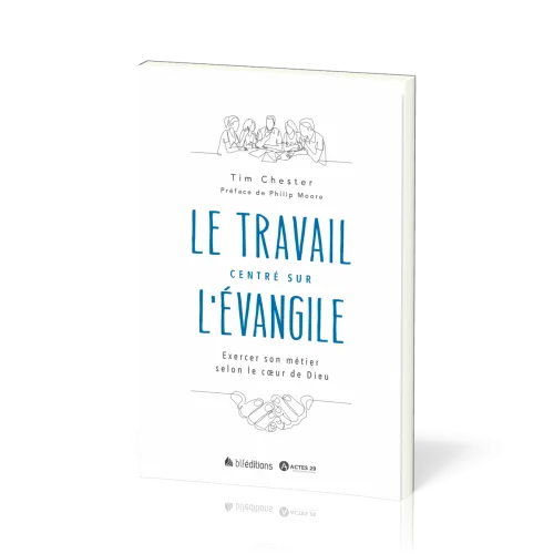 TRAVAIL CENTRE SUR L'EVANGILE (LE) - EXERCER SON METIER SELON LE COEUR DE DIEU