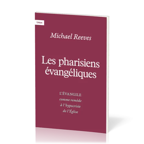 PHARISIENS EVANGELIQUES (LES) - L'EVANGILE COMME REMEDE A L'HYPOCRYSIE DE L'EGLISE