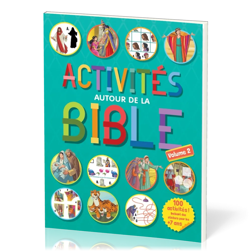 ACTIVITES AUTOUR DE LA BIBLE - 100 ACTIVITES, INCLUANT DES STICKERS POUR LES + DE 7 ANS - VOLUME 2
