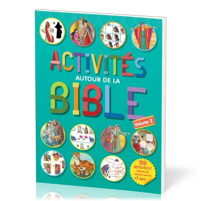 ACTIVITES AUTOUR DE LA BIBLE - 100 ACTIVITES, INCLUANT DES STICKERS POUR LES + DE 7 ANS - VOLUME 2