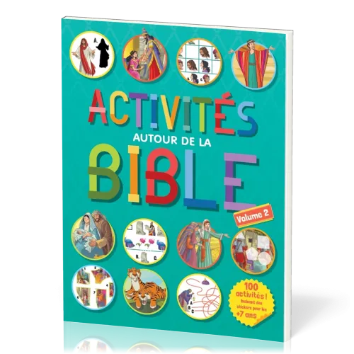 ACTIVITES AUTOUR DE LA BIBLE - 100 ACTIVITES, INCLUANT DES STICKERS POUR LES + DE 7 ANS - VOLUME 2