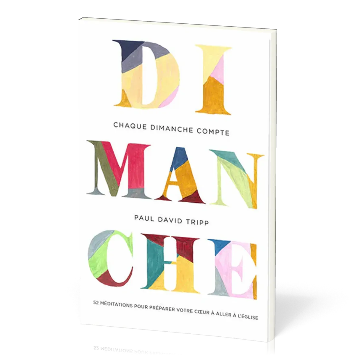 CHAQUE DIMANCHE COMPTE - 52 MEDITATIONS POUR PREPARER VOTRE COEUR A ALLER A LEGLISE