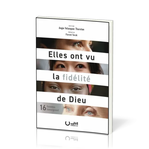 ELLES ONT VU LA FIDELITE DE DIEU - 16 FEMMES TEMOIGNENT