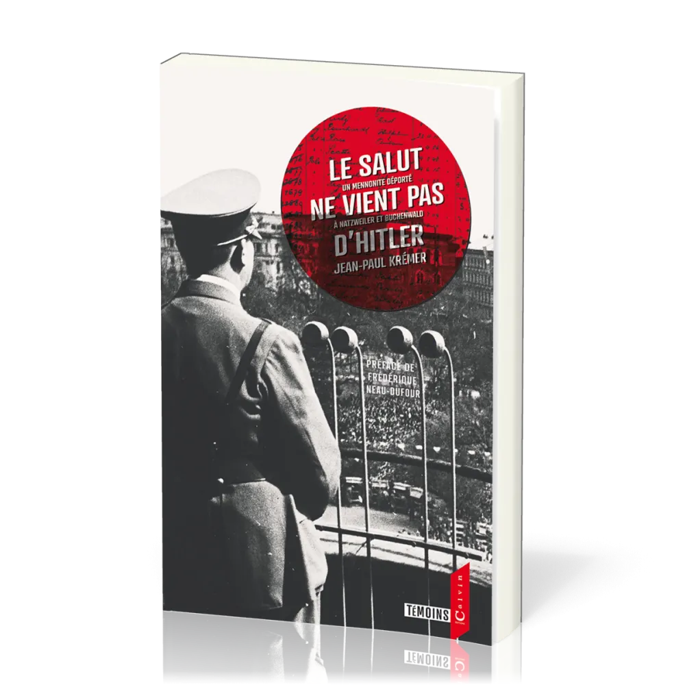 SALUT NE VIENT PAS D'HITLER (LE) - UN MENNONITE DEPORTE A NATZWEILER ET BUCHENWALD - NVELLE EDITION