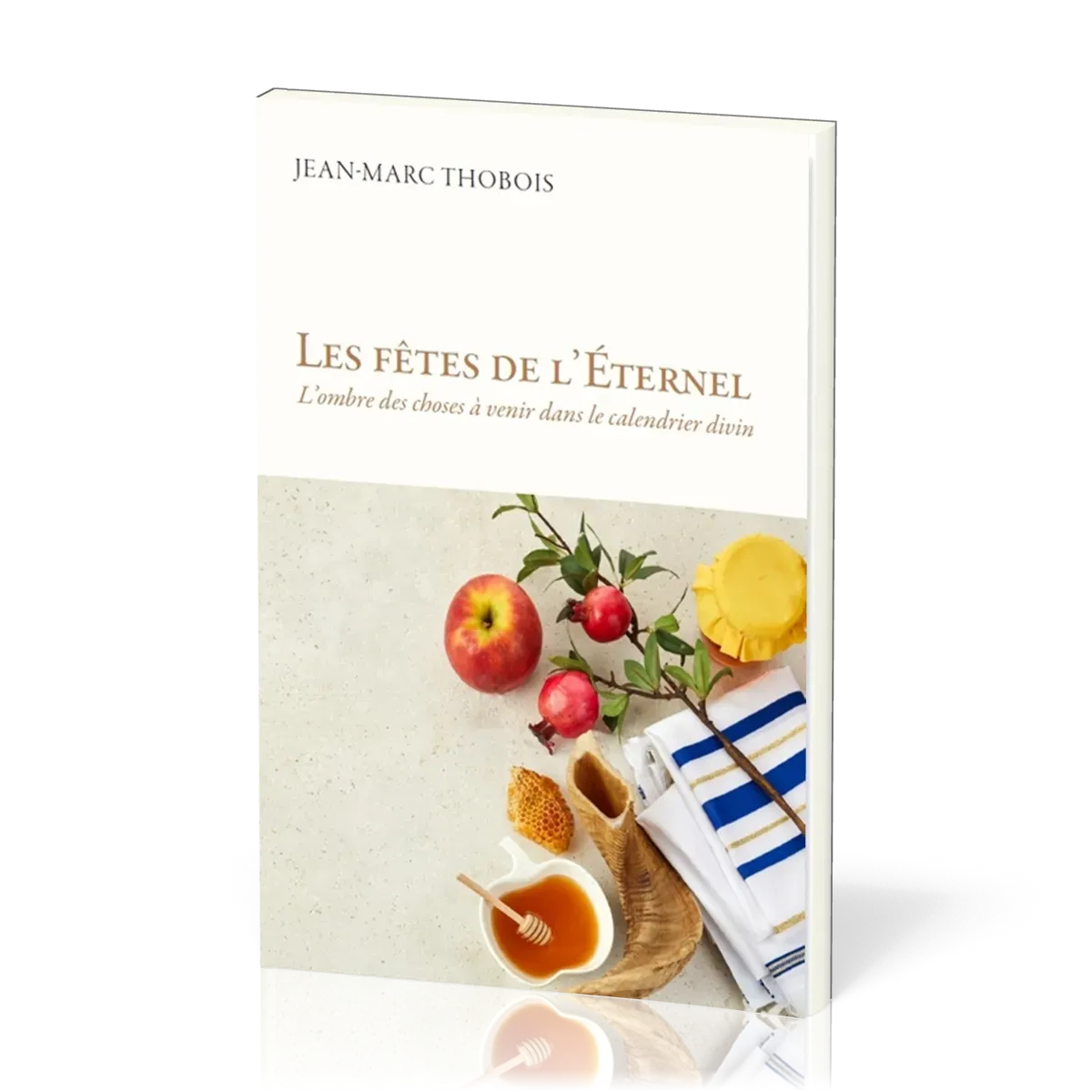 FETES DE L'ETERNEL (LES) - L'OMBRE DES CHOSES A VENIR DANS LE CALENDRIER DIVIN