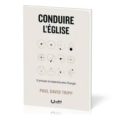CONDUIRE L'EGLISE - 12 PRINCIPES SELON L'EVANGILE