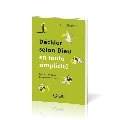 DECIDER SELON DIEU EN TOUTE SIMPLICITE - LA MARCHE DANS LA SAGESSE DIVINE