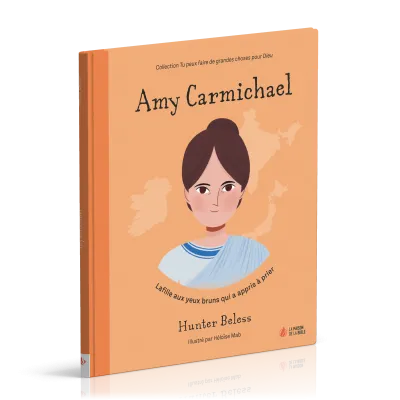 AMY CARMICHAEL - LA FILLE AUX YEUX BRUNS QUI A APPRIS A PRIER