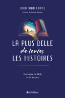 PLUS BELLE DE TOUTES LES HISTOIRES (LA) - TRAVERSER LA BIBLE EN 14 ETAPES