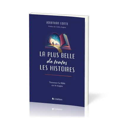 PLUS BELLE DE TOUTES LES HISTOIRES (LA) - TRAVERSER LA BIBLE EN 14 ETAPES
