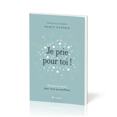 JE PRIE POUR TOI - 40 MEDITATIONS POUR PRIER POUR CEUX QUI SOUFFRENT